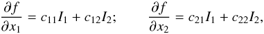Mathematical equation: \begin{equation} \frac{\partial{f}}{\partial x_1} = c_{11} I_1 + c_{12} I_2;\qquad\frac{\partial{f}}{\partial x_2} = c_{21} I_1 + c_{22} I_2, \end{equation}