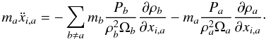 Mathematical equation: \begin{equation} m_a\ddot x_{i,a}=-\sum_{b\neq a} m_b\frac{P_b}{\rho_b^2\Omega_b}\frac{\partial \rho_b}{\partial x_{i,a}}-m_a \frac{P_a}{\rho_a^2\Omega_a}\frac{\partial\rho_a}{\partial x_{i,a}}\cdot \label{lagr2} \end{equation}