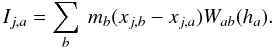 Mathematical equation: \begin{equation} I_{j,a}=\sum_b~m_b (x_{j,b}-x_{j,a}) W_{ab}(h_a). \label{Iksph} \end{equation}