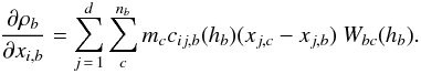 Mathematical equation: \begin{equation} \frac{\partial\rho_b}{\partial x_{i,b}}= \sum_{j\,=\,1}^d\sum_c^{n_b} m_c c_{ij,b}(h_b) (x_{j,c}-x_{j,b})~W_{bc}(h_b). \label{lagr3b} \end{equation}