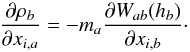 Mathematical equation: \begin{equation} \frac{\partial\rho_b}{\partial x_{i,a}}= -m_a\frac{\partial W_{ab}(h_b)}{\partial x_{i,b}}\cdot \label{lagr4} \end{equation}