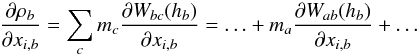 Mathematical equation: \begin{equation} \frac{\partial\rho_b}{\partial x_{i,b}}=\sum_c m_c \frac{\partial W_{bc}(h_b)}{\partial x_{i,b}}= \ldots + m_a \frac{\partial W_{ab}(h_b)}{\partial x_{i,b}} + \ldots \label{lagr5} \end{equation}