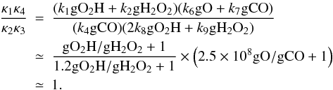 \appendix \setcounter{section}{1} \begin{eqnarray} \frac{\kappa_1\kappa_4}{\kappa_2\kappa_3} &=&\frac{(k_1{\rm gO_2H} + k_2{\rm gH_2O_2})(k_6{\rm gO}+k_7{\rm gCO})} {(k_4{\rm gCO})(2k_8{\rm gO_2H}+k_9{\rm gH_2O_2})} \nonumber \\ &\simeq&\frac{{\rm gO_2H/gH_2O_2 + 1}}{1.2{\rm gO_2H/gH_2O_2}+1} \times \left(2.5\times10^8{\rm gO/gCO + 1}\right) \nonumber \\ &\simeq& 1. \label{eq:spikecondition} \end{eqnarray}