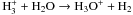 \hbox{${\rm H_3^+ + H_2O\rightarrow H_3O^+ + H_2}$}