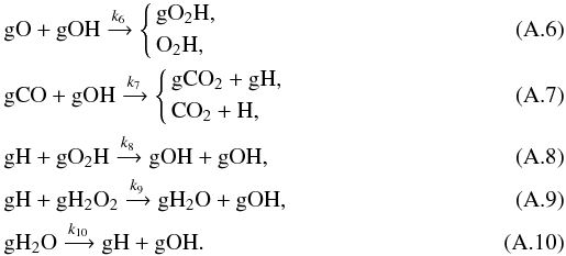 \appendix \setcounter{section}{1} \begin{eqnarray} && {\rm gO + gOH} \xrightarrow{k_6} \left\{ \begin{aligned} &{\rm gO_2H,} \\ &{\rm O_2H,} \\ \end{aligned} \right. \label{eq:gOgOH} \\ &&{\rm gCO + gOH} \xrightarrow{k_7} \left\{ \begin{aligned} &{\rm gCO_2 + gH,} \\ &{\rm CO_2 + H,} \\ \end{aligned} \right. \label{eq:gCOgOH} \\ && {\rm gH + gO_2H} \xrightarrow{k_8} {\rm gOH + gOH,} \label{eq:gHgO2H} \\ &&{\rm gH + gH_2O_2} \xrightarrow{k_9} {\rm gH_2O + gOH}, \\ &&{\rm gH_2O} \xrightarrow{k_{10}} {\rm gH+gOH}. \end{eqnarray}