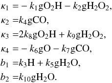 \appendix \setcounter{section}{1} \begin{eqnarray*} \kappa_1 &=& -k_1{\rm gO_2H} - k_2{\rm gH_2O_2},\\ \kappa_2 &=& k_4{\rm gCO},\\ \kappa_3 &=& 2k_8{\rm gO_2H}+k_9{\rm gH_2O_2},\\ \kappa_4 &=& -k_6{\rm gO}-k_7{\rm gCO},\\ b_1 &=& k_3{\rm H} + k_5{\rm gH_2O},\\ b_2 &=& k_{10}{\rm gH_2O}. \end{eqnarray*}