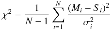 Mathematical equation: \begin{equation} \chi^{2}= \frac{1}{N-1}\sum_{i=1}^{N} \frac{(M_{i}-S_{i})^{2}}{\sigma_{i}^{2}} \end{equation}
