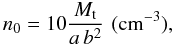 Mathematical equation: $$ n_0= 10 \frac {M_\mathrm{t}} {a \, b^2}\,\, (\mathrm{cm^{-3}}), $$