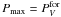 Mathematical equation: \hbox{${\it P}_{\rm max} = P_{V}^{\rm for}$}