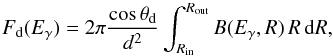 \begin{equation} F_{\rm{d}}(E_\gamma) = 2\pi\frac{\cos\theta_{\rm{d}}}{d^2}\int_{R_{\rm{{in}}}}^{R_{\rm{{out}}}} B(E_\gamma,R)\,R\,{\rm d}R, \label{eq:disc_flux} \end{equation}