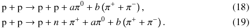 \begin{eqnarray} \label{pp1} &&{\rm p+p\rightarrow p+p}+a\pi^0+b\left(\pi^++\pi^-\right), \\ \label{pp2} &&{\rm p+p}\rightarrow {\rm p}+n+\pi^++a\pi^0+b\left(\pi^++\pi^-\right). \end{eqnarray}