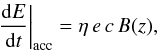 \begin{equation} \left.\frac{{\rm d}E}{{\rm d}t}\right|_{\rm{acc}} = \eta\,e\,c\,B(z), \label{eq:acc-rate} \end{equation}