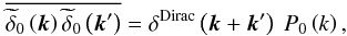 \begin{equation} \overline{\widetilde{\delta}_{0}\left(\bk\right) \widetilde{\delta}_{0}\left(\bk'\right)} = \delta^{\rm Dirac}\left(\bk+\bk'\right)\ P_{0}\left(k\right), \end{equation}