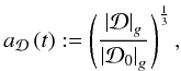 \begin{equation} a_{\cD}\left(t\right):=\left(\frac{\left|\cD\right|_{g}}{\left|\cD_{0}\right|_{g}}\right)^{\frac{1}{3}}, \label{eq:scale-factor} \end{equation}