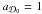 \hbox{$a_{\cD_{0}}=1$}