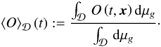 \begin{equation} \average{O}\left(t\right) := \frac{\int_{\cD}\, O\left(t,\bx\right){\rm d}\mu_{g}}{\int_{\cD}\, {\rm d}\mu_{g}}\cdot \label{eq:Def-Mittel} \end{equation}