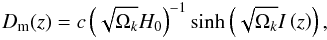 \begin{equation} D_{\rm m}(z)=c\left(\sqrt{\Omega_{k}}H_{0}\right)^{-1}\sinh\left(\sqrt{\Omega_{k}}I\left(z\right)\right), \end{equation}