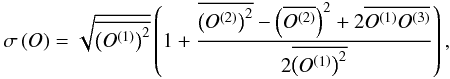 \begin{eqnarray} \sigma\left(O\right)=\sqrt{\overline{\left(O^{\left(1\right)}\right)^{2}}} \left(1+\frac{\overline{\left(O^{\left(2\right)}\right)^{2}}- \left(\overline{O^{\left(2\right)}}\right)^{2}+ 2\overline{O^{\left(1\right)}O^{\left(3\right)}}}{2\overline{\left(O^{\left(1\right)}\right)^{2}}}\right), \label{var1} \end{eqnarray}