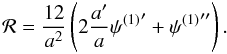 \begin{equation} \CR=\frac{12}{a^{2}}\left(2\frac{a'}{a}{\psi^{\left(1\right)}}'+{\psi^{\left(1\right)}}''\right). \label{eq:R-pert} \end{equation}