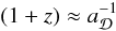 \begin{equation} \left(1+z\right)\approx a_{\cD}^{-1} \label{eq:aDofz} \end{equation}