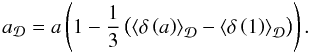 \begin{equation} a_{\cD} = a \left(1-\frac{1}{3}\left(\average{\delta\left(a\right)}-\average{\delta\left(1\right)}\right)\right). \label{eq:aDofa} \end{equation}