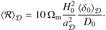 \begin{equation} \average{\CR} = 10\, \Omega_{\rm m}\frac{H_{\text{0}}^{2}}{a_{\cD}^{2}}\frac{\average{\delta_{0}}}{D_{0}}\cdot \end{equation}