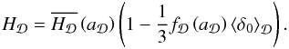 \begin{equation} H_{\cD}=\overline{H_{\cD}}\left(a_{\cD}\right)\left(1-\frac{1}{3}f_\cD\left(a_{\cD}\right)\average{\delta_{0}}\right). \end{equation}