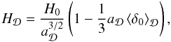 \begin{equation} H_{\cD} = \frac{H_{0}}{a_{\cD}^{3/2}} \left(1- \frac{1}{3} a_{\cD} \average{\delta_{0}}\right), \end{equation}
