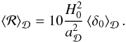 \begin{equation} \average{\CR} = 10\frac{H_{\text{0}}^{2}}{a_{\cD}^{2}} \average{\delta_{0}}. \end{equation}
