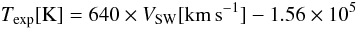 Mathematical equation: \begin{equation} T_{\rm exp} {\rm [K]} = 640 \times V_{\rm SW}[\rm{km\,s}^{-1}]-1.56\times 10^{5} \end{equation}