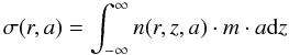 \begin{equation} \sigma (r,a)=\int_{-\infty}^{\infty} n(r,z,a)\cdot m\cdot a {\rm d}z \label{eq11} \end{equation}