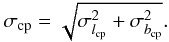 Mathematical equation: \begin{equation} \label{eq.26} \sigma_{\rm cp}=\sqrt{\sigma_{l_{\rm cp}}^{2}+\sigma_{b_{\rm cp}}^{2}}. \end{equation}