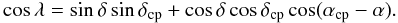 Mathematical equation: \begin{equation} \label{eq.3} \cos\lambda=\sin\delta\sin\delta_{\rm cp}+\cos\delta\cos\delta_{\rm cp}\cos(\alpha_{\rm cp}-\alpha){ } . \end{equation}