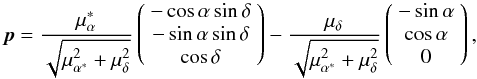 Mathematical equation: \appendix \setcounter{section}{1} \begin{equation} \label{eq.A1} \vec{p}= \frac{\mu_{\alpha}^{*}}{\sqrt{\mu_{\alpha^{*}}^{2}+\mu_{\delta}^{2}}} \left( \begin{array}{c} -\cos\alpha\sin\delta \\ -\sin\alpha\sin\delta\\ \cos\delta\\ \end{array} \right) - \frac{\mu_{\delta}}{\sqrt{\mu_{\alpha^{*}}^{2}+\mu_{\delta}^{2}}} \left( \begin{array}{c} -\sin\alpha \\ \cos\alpha\\ 0\\ \end{array} \right), \end{equation}
