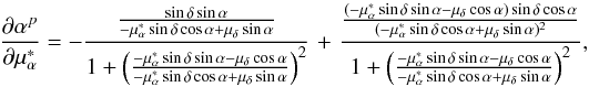 Mathematical equation: \appendix \setcounter{section}{1} \begin{equation} \frac{\partial\alpha^{p}}{\partial\mu_{\alpha}^{*}}=-\frac{\frac{\sin\delta\sin\alpha}{-\mu_{\alpha}^{*}\sin\delta\cos\alpha+\mu_{\delta}\sin\alpha}}{1+\left(\frac{-\mu_{\alpha}^{*}\sin\delta\sin\alpha-\mu_{\delta}\cos\alpha}{-\mu_\alpha^{*}\sin\delta\cos\alpha+\mu_{\delta}\sin\alpha}\right)^{2}}\hspace{0.1cm}+\hspace{0.1cm}\frac{\frac{(-\mu_{\alpha}^{*}\sin\delta\sin\alpha-\mu_{\delta}\cos\alpha)\sin\delta\cos\alpha}{(-\mu_{\alpha}^{*}\sin\delta\cos\alpha+\mu_{\delta}\sin\alpha)^{2}}}{1+\left(\frac{-\mu_{\alpha}^{*}\sin\delta\sin\alpha-\mu_{\delta}\cos\alpha}{-\mu_\alpha^{*}\sin\delta\cos\alpha+\mu_{\delta}\sin\alpha}\right)^{2}}, \end{equation}