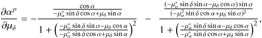 Mathematical equation: \appendix \setcounter{section}{1} \begin{equation} \frac{\partial\alpha^{p}}{\partial\mu_{\delta}}=-\frac{\frac{\cos\alpha}{-\mu_{\alpha}^{*}\sin\delta\cos\alpha+\mu_{\delta}\sin\alpha}}{1+\left(\frac{-\mu_{\alpha}^{*}\sin\delta\sin\alpha-\mu_{\delta}\cos\alpha}{-\mu_\alpha^{*}\sin\delta\cos\alpha+\mu_{\delta}\sin\alpha}\right)^{2}}\hspace{0.2cm}-\hspace{0.2cm}\frac{\frac{(-\mu_{\alpha}^{*}\sin\delta\sin\alpha-\mu_{\delta}\cos\alpha)\sin\alpha}{(-\mu_{\alpha}^{2}\sin\delta\cos\alpha+\mu_{\delta}\sin\alpha)^{2}}}{1+\left(\frac{-\mu_{\alpha}^{*}\sin\delta\sin\alpha-\mu_{\delta}\cos\alpha}{-\mu_\alpha^{*}\sin\delta\cos\alpha+\mu_{\delta}\sin\alpha}\right)^{2}}, \end{equation}
