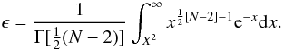 Mathematical equation: \begin{equation} \label{eq.7} \epsilon=\frac{1}{\Gamma[\frac{1}{2}(N-2)]}\displaystyle\int^{\infty}_{X^{2}}x^{\frac{1}{2}[N-2]-1}{\rm e}^{-x}{\rm d}x{ } . \end{equation}