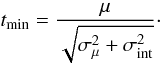 Mathematical equation: \begin{equation} \label{eq.11} t_{\rm min}=\frac{\mu}{\sqrt{\sigma_{\mu}^{2}+\sigma_{\rm int}^{2}}}\cdot \end{equation}