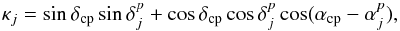 Mathematical equation: \begin{equation} \label{eq.16} \kappa_{j}=\sin\delta_{\rm cp}\sin\delta_{j}^{p}+\cos\delta_{\rm cp}\cos\delta_{j}^{p}\cos(\alpha_{\rm cp}-\alpha_{j}^{p}), \end{equation}