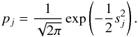 Mathematical equation: \begin{equation} \label{eq.17} p_{j}=\frac{1}{\sqrt{2\pi}}\exp\left(-\frac{1}{2}s_{j}^{2}\right). \end{equation}