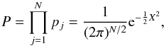 Mathematical equation: \begin{equation} \label{eq.19} P=\displaystyle\prod^{N}_{j=1}p_{j}=\frac{1}{(2\pi)^{N/2}}{\rm e}^{-\frac{1}{2}X^{2}}{ } , \end{equation}