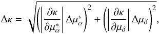 Mathematical equation: \begin{equation} \label{eq.22} \Delta\kappa=\sqrt{\left(\left|\frac{\partial\kappa}{\partial\mu_{\alpha}^{*}}\right|\Delta\mu_{\alpha}^{*}\right)^{2}+\left(\left|\frac{\partial\kappa}{\partial\mu_{\delta}}\right|\Delta\mu_{\delta}\right)^{2}}, \end{equation}