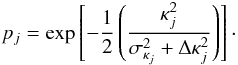 Mathematical equation: \begin{equation} \label{eq.23} p_{j}=\exp\left[-\frac{1}{2}\left(\frac{\kappa_{j}^{2}}{\sigma_{\kappa_{j}}^{2}+\Delta\kappa_{j}^{2}}\right)\right]\cdot \end{equation}