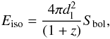 \begin{equation} \label{Eiso} E_{\rm iso}=\frac{4 \pi d_{\rm l}^2}{(1+z)} S_{\rm bol}, \end{equation}