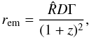 \begin{equation} r_{\rm em}=\frac{\hat{R} D \Gamma}{(1+z)^2}, \end{equation}
