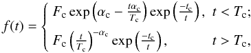 \begin{equation} \label{eq:5.1} f(t) = \left\{\begin{array}{ll} F_{\rm c} \exp\left(\alpha_{\rm c} - \frac{t \alpha_{\rm c}}{T_{\rm c}}\right) \exp \left(\frac{-t_{\rm c}}{t}\right), & t < T_{\rm c}; \\[2mm] F_{\rm c} \left(\frac{t}{T_{\rm c}}\right)^{-\alpha_{\rm c}} \exp \left(\frac{-t_{\rm c}}{t}\right), & t > T_{\rm c}, \end{array}\right. \end{equation}