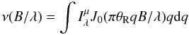 Mathematical equation: \begin{equation} \label{equation3} \nu(B/\lambda) = \int I_{\lambda}^{\mu} J_0(\pi \theta_{\rm R} q B/\lambda) q {\rm d} q \end{equation}