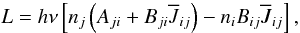 Mathematical equation: \begin{equation} L=h\nu \left[n_j \left(A_{ji} + B_{ji} \overline{J}_{ij}\right) - n_i B_{ij} \overline{J}_{ij}\right] , \end{equation}