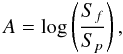 Mathematical equation: \begin{equation} A=\log\left(\frac{S_f}{S_p}\right), \label{eq:aa} \end{equation}