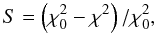 Mathematical equation: \begin{equation} \label{pgram} S = \left(\chi_{0}^{2} - \chi^{2}\right) / \chi_{0}^{2}, \end{equation}